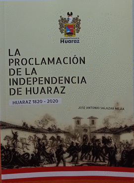 LA PROCLAMACION DE LA INDEPENDENCIA DE HUARAZ