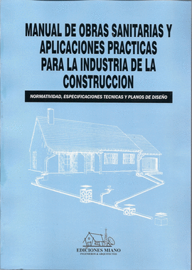 MANUAL DE OBRAS SANITARIAS Y APLICACIONES PRACTICAS PARA LA INDUSTRIA DE LA CONSTRUCCION + CD-ROM