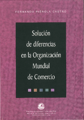 SOLUCION DE DIFERENCIAS EN LA ORGANIZACION MUNDIAL DE COMERCIO