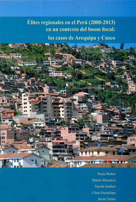 LITES REGIONALES EN EL PER (2000-2013) EN UN CONTEXTO DEL BOOM FISCAL: LOS CASOS DE AREQUIPA Y CUSCO