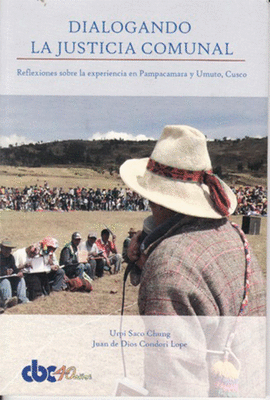 DIALOGANDO LA JUSTICIA COMUNAL REFLEXIONES SOBRE LA EXPERIENCIA EN PAMPACAMARA Y UMUTO, CUSCO