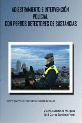 ADIESTRAMIENTO E INTERVENCION POLICIAL CON PERROS DETECTORES DE SUSTANCIAS