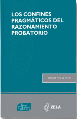 LOS CONFINES PRAGMATICOS DEL RAZONAMIENTO PROBATORIO