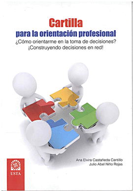 CARTILLA PARA LA ORIENTACION PROFESIONAL  COMO ORIENTARME EN LA TOMA DE DECISIONES? CONSTRUYENDO D