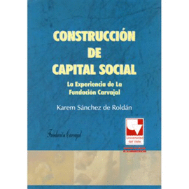 CONSTRUCCION DE CAPITAL SOCIAL: LA EXPERIENCIA DE LA FUNDACION CARVAJAL