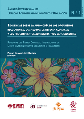 TENDENCIAS SOBRE LA AUTONOMA DE LOS ORGANISMOS REGULADORES, LAS MEDIDAS DE DEFENSA COMERCIAL Y LOS PROCEDIMIENTOS ADMINISTRATIVOS SANCIONADORES