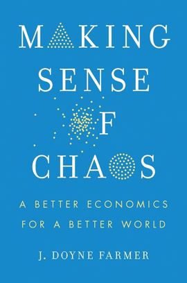 MAKING SENSE OF CHAOS: A BETTER ECONOMICS FOR A BETTER WORLD