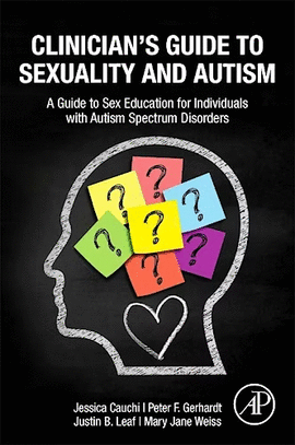 CLINICIAN'S GUIDE TO SEXUALITY AND AUTISM. A GUIDE TO SEX EDUCATION FOR INDIVIDUALS WITH AUTISM SPECTRUM DISORDERS