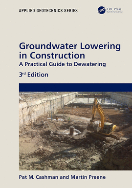 GROUNDWATER LOWERING IN CONSTRUCTION. A PRACTICAL GUIDE TO DEWATERING