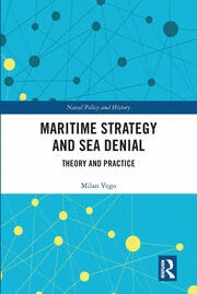 MARITIME STRATEGY AND SEA DENIAL (CASS SERIES: NAVAL POLICY AND HISTORY)