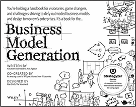 BUSINESS MODELS GENERATION: A HANDBOOK FOR VISIONARIES, GAME CHANGERS