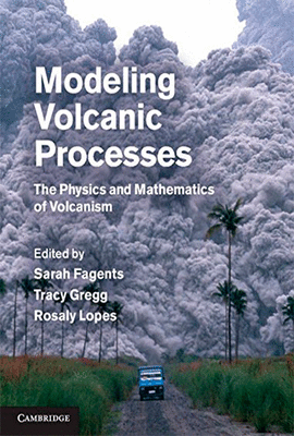 MODELING VOLCANIC PROCESSES THE PHYSICS AND MATHEMATICS OF VOLCANISM