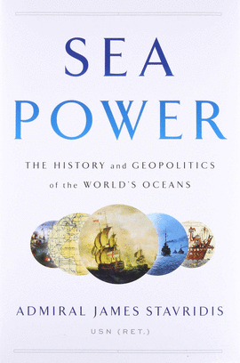 SEA POWER: THE HISTORY AND GEOPOLITICS OF THE WORLD''S OCEAN