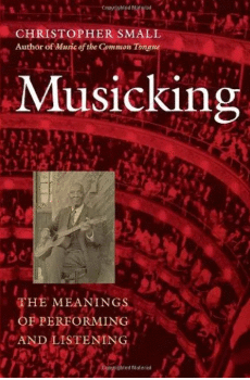 MUSICKING: THE MEANINGS OF PERFORMING AND LISTENING