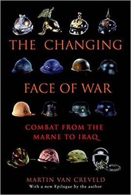 THE CHANGING FACE OF WAR COMBAT FROM THE MARNE TO IRAQ