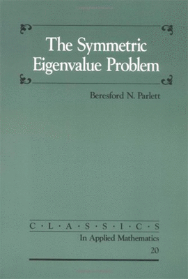 THE SYMMETRIC EIGENVALUE PROBLEM CLASSICS IN APPLIED MATHEMATICS