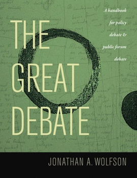 THE GREAT DEBATE: A HANDBOOK FOR POLICY DEBATE AND PUBLIC FORUM DEBATE