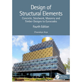 DESIGN OF STRUCTURAL ELEMENTS. CONCRETE, STEELWORK, MASONRY AND TIMBER DESIGNS TO EUROCODES