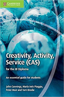 CREATIVITY, ACTIVITY, SERVICE (CAS) FOR THE IB DIPLOMA: AN ESSENTIAL GUIDE FOR STUDENTS