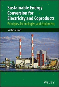 SUSTAINABLE ENERGY CONVERSION FOR ELECTRICITY AND COPRODUCTS PRINCIPLES TECHNOLOGIES AND EQUIPMENT
