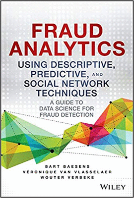 FRAUD ANALYTICS USING DESCRIPTIVE, PREDICTIVE, AND SOCIAL NETWORK TECHNIQUES