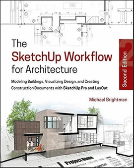 THE SKETCHUP WORKFLOW FOR ARCHITECTURE