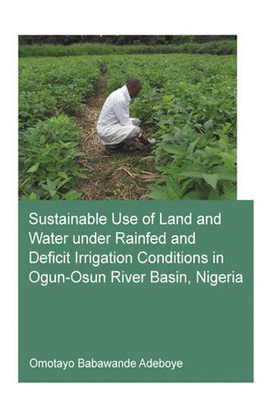 SUSTAINABLE USE OF LAND AND WATER UNDER RAINFED AND DEFICIT IRRIGATION CONDITIONS IN OGUN-OSUN RIVER