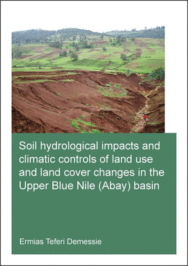 SOIL HYDROLOGICAL IMPACTS AND CLIMATIC CONTROLS OF LAND USE AND LAND COVER CHANGES IN THE UPPER BLUE NILE (ABAY) BASIN