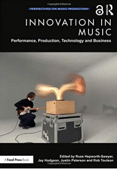 INNOVATION IN MUSIC: PERFORMANCE, PRODUCTION, TECHNOLOGY, AND BUSINESS