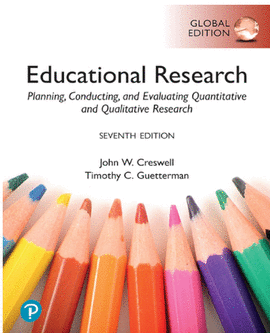 EDUCATIONAL RESEARCH PLANNING, CONDUCTING, AND EVALUATING QUANTITATIVE AND QUALITATIVE RESEARCH, GLOBAL EDITION