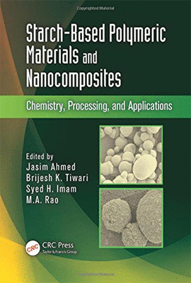 STARCH-BASED POLYMERIC MATERIALS AND NANOCOMPOSITES CHEMISTRY PROCESSING AND APPLICATIONS