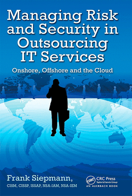 MANAGING RISK AND SECURITY IN OUTSOURCING IT SERVICES ONSHORE OFFSHORE AND THE CLOUD