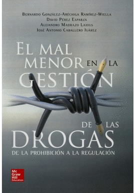 EL MAL MENOR EN LA GESTI�N DE LAS DROGAS. DE LA PROHIBICI�N A LA REGULACI�N