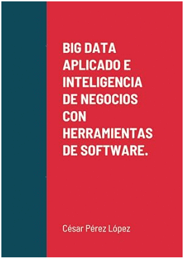 BIG DATA APLICADO E INTELIGENCIA DE NEGOCIOS CON HERRAMIENTAS DE SOFTWARE