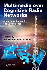 MULTIMEDIA OVER COGNITIVE RADIO NETWORKS ALGORITHMS PROTOCOLS AND EXPERIMENTS