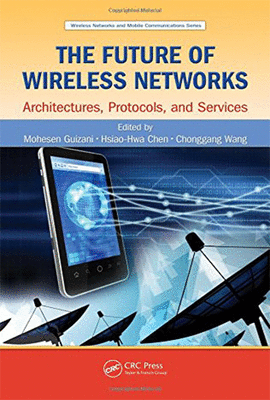 THE FUTURE OF WIRELESS NETWORKS ARCHITECTURES PROTOCOLS, AND SERVICES