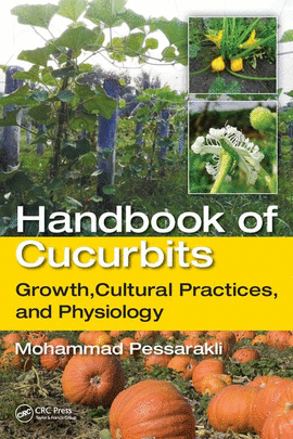 HANDBOOK OF CUCURBITS GROWTH CULTURAL PRACTICES AND PHYSIOLOGY