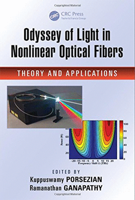 ODYSSEY OF LIGHT IN NONLINEAR OPTICAL FIBERS THEORY AND APPLICATIONS