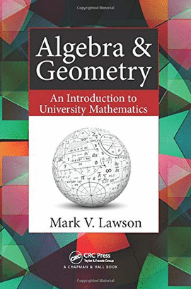 ALGEBRA & GEOMETRY: AN INTRODUCTION TO UNIVERSITY MATHEMATICS