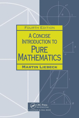 A CONCISE INTRODUCTION TO PURE MATHEMATICS