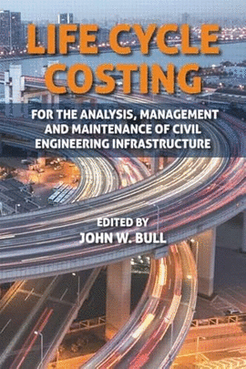 LIFE CYCLE COSTING FOR THE ANALYSIS, MANAGEMENT AND MAINTENANCE OF CIVIL ENGINEERING INFRASTRUCTURE