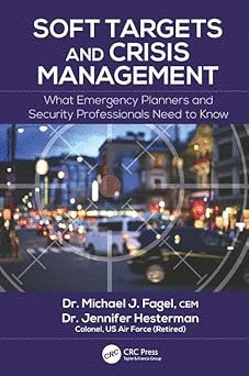 SOFT TARGETS AND CRISIS MANAGEMENT; WHAT EMERGENCY PLANNERS AND SECURITY PROFESSIONALS NEED TO KNOW