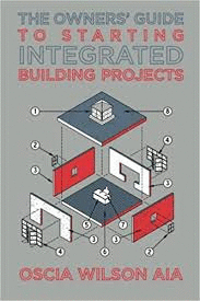 THE OWNERS' GUIDE TO STARTING INTEGRATED BUILDING PROJECTS