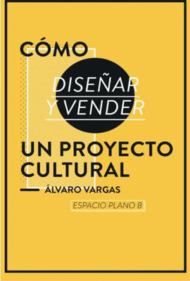 COMO DISEAR Y VENDER UN PROYECTO CULTURAL