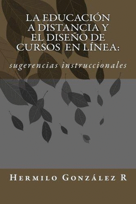 LA EDUCACION A DISTANCIA Y EL DISE�O DE, CURSOS EN LINEA: SUGERENCIAS INSTRUCCIONALES