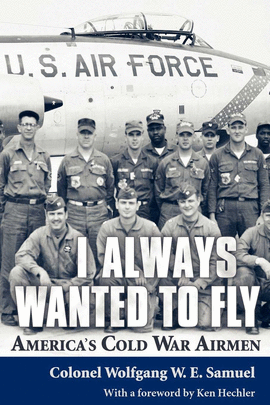 I ALWAYS WANTED TO FLY: AMERICA S COLD WAR AIRMEN