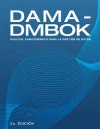 DAMA-DMBOK: GUA DEL CONOCIMIENTO PARA LA GESTIN DE DATOS