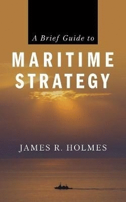 A BRIEF GUIDE TO MARITIME STRATEGY