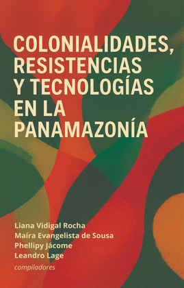 COLONIALIDADES, RESISTENCIAS Y TECNOLOG�AS EN LA PANAMAZON�A