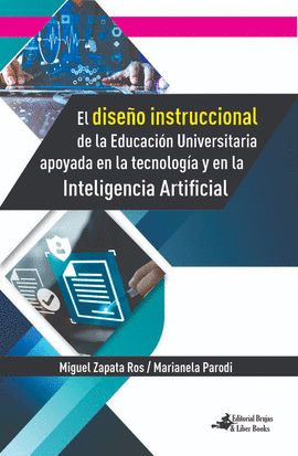 EL DISE�O INSTRUCCIONAL DE LA EDUCACI�N UNIVERSITARIA APOYADA EN LA TECNOLOG�A Y EN LA INTELIGENCIA ARTIFICIAL